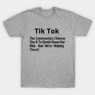 Hey School Boards Tik Tok The Communist Chinese use it to dumb-down our kids T-Shirt